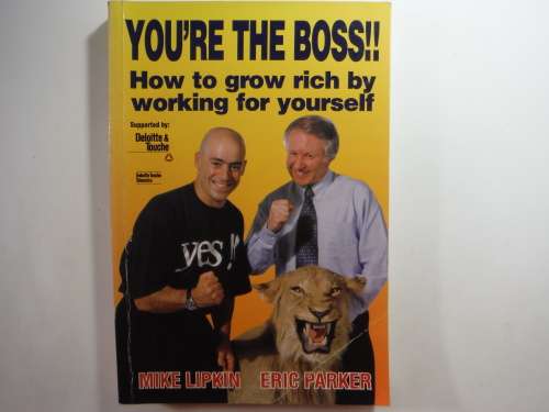 You're the Boss : How to Grow Rich by Working for Yourself - Mike Lipkin and Eric Parker
