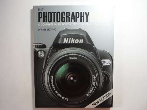 The Photography Bible : A Complete Guide for the 21st Century Photographer - Daniel Lezano