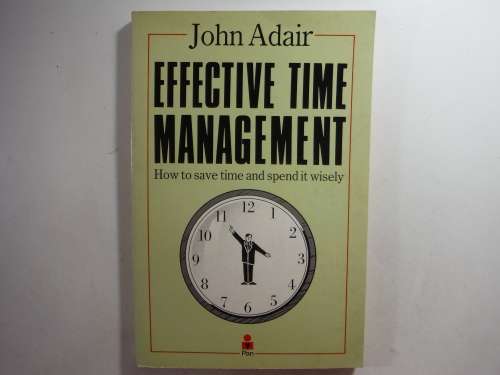 Effective Time Management - John Adair - 1988