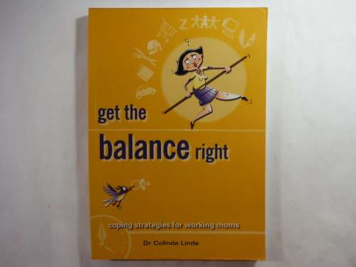 Get the Balance Right : Coping Strategies for Working Moms - Dr Colinda Linde