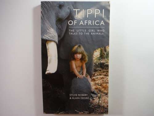 Tippi of Africa : The Little Girl Who Talks to the Animals - Sylvie Robert & Alain Degre