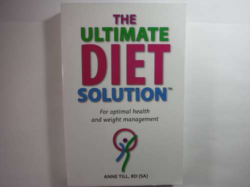 The Ultimate Diet Solution : For Optimal Health and Weight Management - Anne Till, RD (SA)