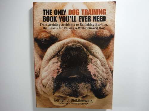 The Only Dog Training Book You'll Ever Need - Gerilyn J. Bielakiewicz