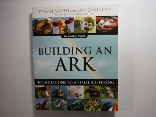 Building an Ark : 101 Solutions to Animal Suffering - Ethan Smith