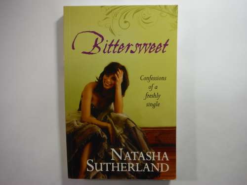Bittersweet  Confessions of a Freshly Single - Natasha Sutherland