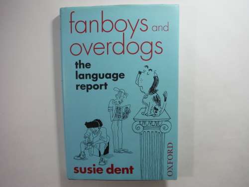 Fanboys and Overdogs : The Language Report - Hardcover - Susie Dent