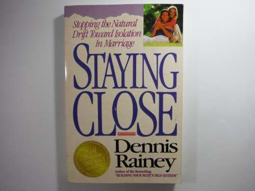 Staying Close : Stopping the Natural Drift Toward Isolation in Marriage - Dennis Rainey