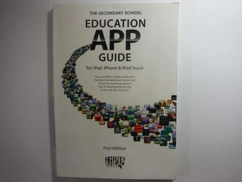 The Secondary School Education App Guide For iPad, iPhone and iPod Touch - First Edition