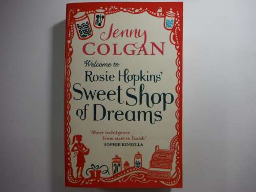 Welcome to Rosie Hopkins' Sweet Shop of Dreams - Jenny Colgan