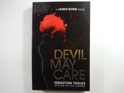 Devil May Care : A James Bond Novel - Sebastian Faulks