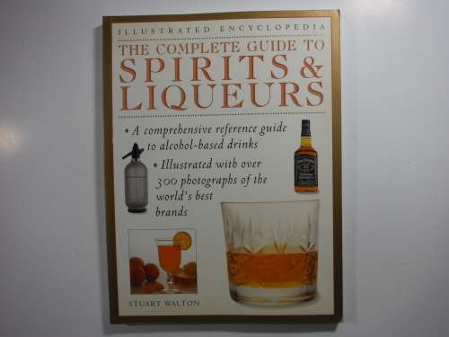 The Complete Guide to Spirits and Liqueurs - Softcover - Stuart Walton