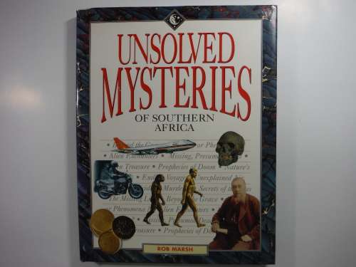 Unsolved Mysteries of Southern Africa - Rob Marsh