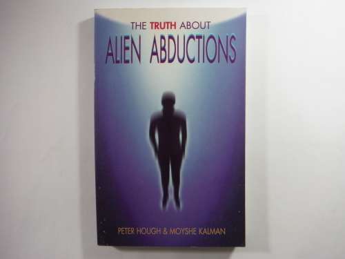 The Truth About Alien Abductions - Peter Hough and Moyshe Kalman