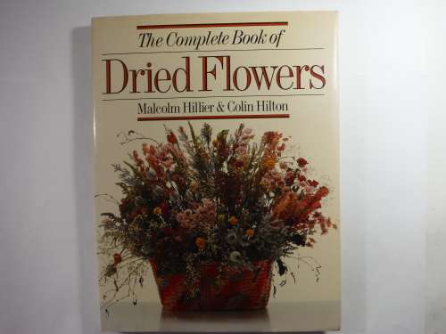 The Complete Book of Dried Flowers - Hardcover - Malcolm Hillier