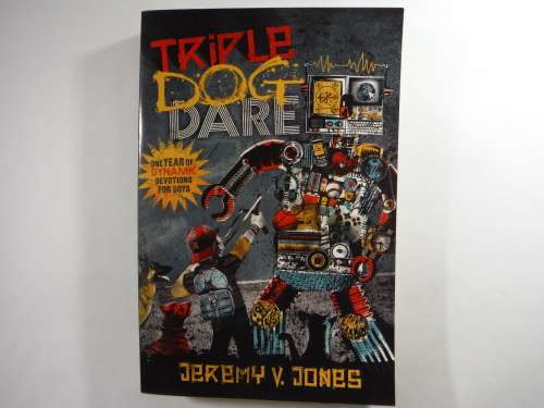 Triple Dog Dare : One Year of Dynamic Devotions for Boys - Ages 9-12 - Jeremy V. Jones