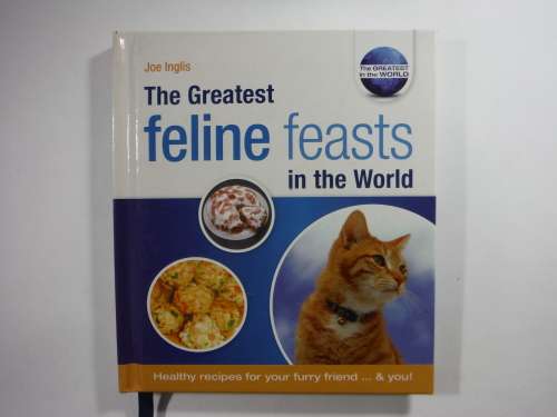 The Greatest Feline Feasts in the World - Hardcover - Joe Inglis