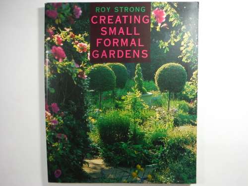 Creating Small Formal Gardens - Roy Strong