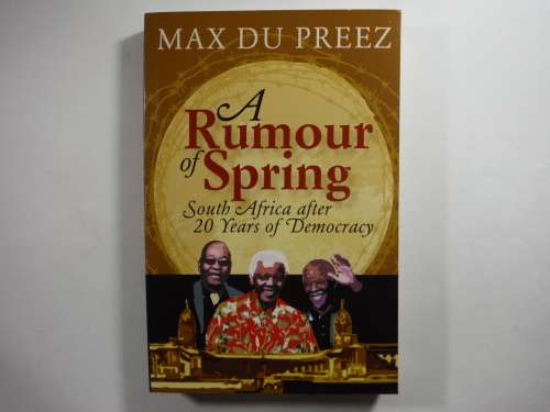 A Rumour of Spring : South Africa After 20 Years of Democracy - Max Du Preez