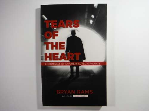 Tears of the Heart : Chronicles of an Unemployed Graduate - Bryan Rams