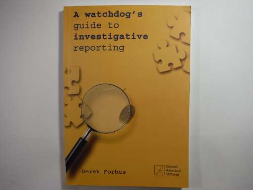 A Watchdog`s Guide to Investigative Reporting - Derek Forbes