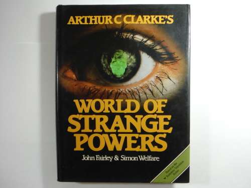 Arthur C Clarke`s World of Strange Powers - Hardcover - John Fairley and Simon Welfare