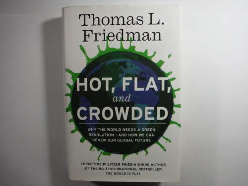 Hot, Flat, and Crowded : Why the World Needs a Green Revolution - Thomas L. Friedman