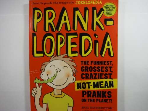 Pranklopedia  The Funniest, Grossest, Craziest, Not-Mean Pranks on the Planet