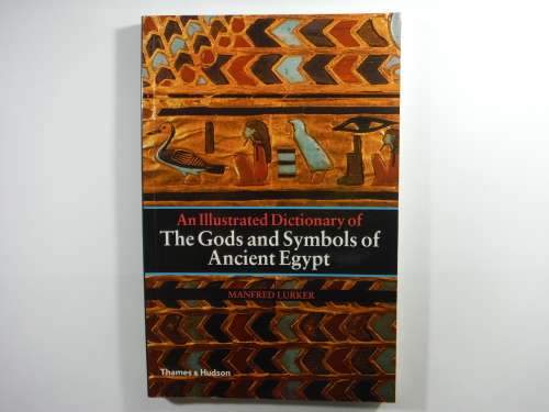 An Illustrated Dictionary of The Gods and Symbols of Ancient Egypt - Manfred Lurker