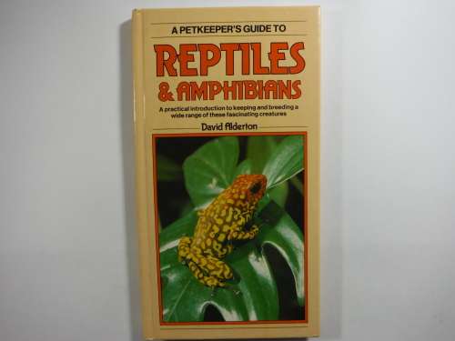 A Petkeeper`s Guide to Reptiles and Amphibians - Hardcover - David Alderton
