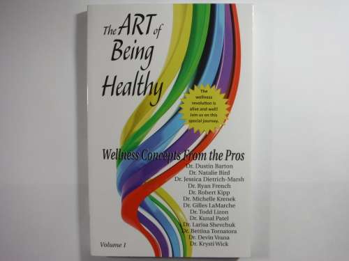 The Art of Being Healthy : Wellness Concepts From the Pros - Volume 1