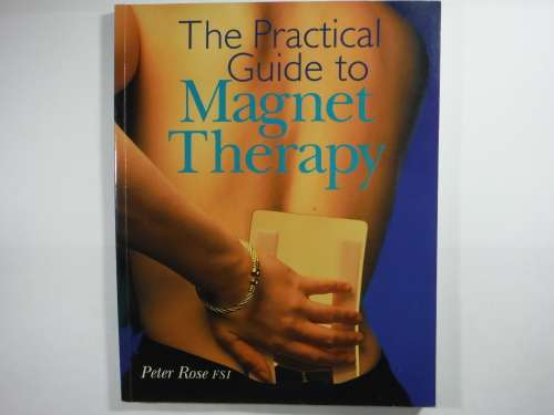 The Practical Guide to Magnet Therapy - Peter Rose FSI