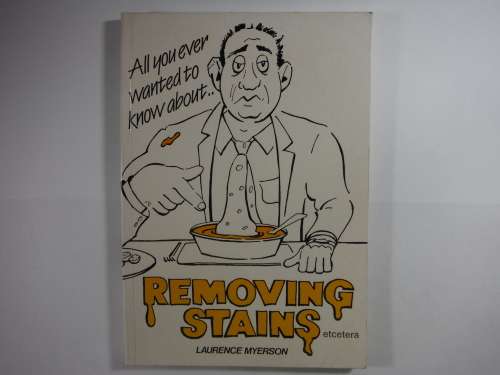 All You Ever Wanted to Know About Removing Stains - Laurence Myerson