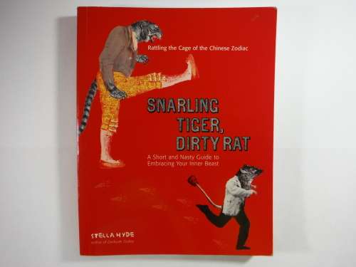 Snarling Tiger, Dirty Rat : A Short and Nasty Guide to Embracing Your Inner Beast - Stella Hyde