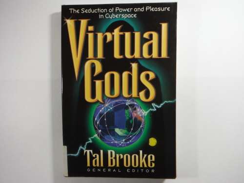 Virtual Gods : The Seduction of Power and Pleasure in Cyberspace - Tal Brooke