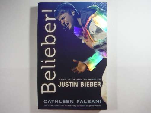 Belieber : Fame, Faith, and the Heart of Justine Bieber - Cathleen Falsani