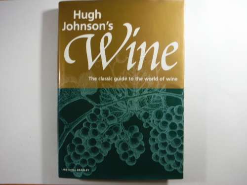 Hugh Johnson`s Wine  The Classic Guide to the World of Wine - Mitchell Beazley
