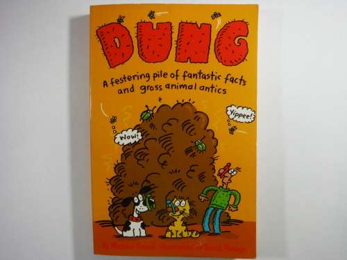 Dung  A Festering Pile of Fantastic Facts and Gross Animal Antics