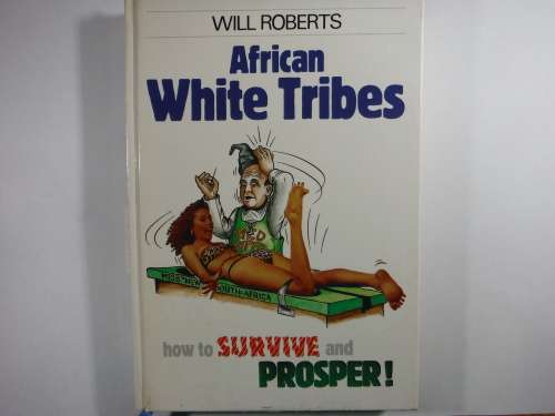 African White Tribes  How to Survive and Prosper - Hardcover - Will Roberts - 1991