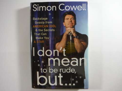 I Don`t Mean to be Rude, But... - Simon Cowell
