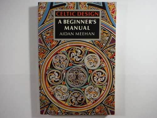 Celtic Design : A Beginner`s Manual - Aidan Meehan