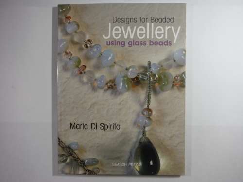 Designs for Beaded Jewellery Using Glass Beads - Maria Di Spirito