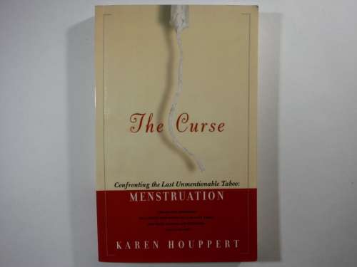 The Curse : Confronting the Last Unmentionable Taboo : Menstruation - Karen Houppert