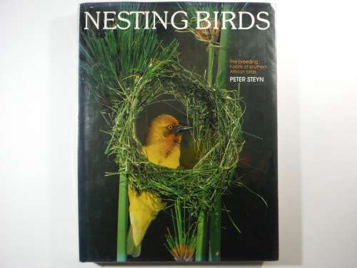 Nesting Birds : The Breeding Habits of Southern African Birds - Hardcover - Peter Steyn