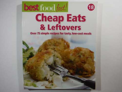 Cheap Eats and Leftovers: Over 75 Simple Recipes for Tasty, Low-cost Meals