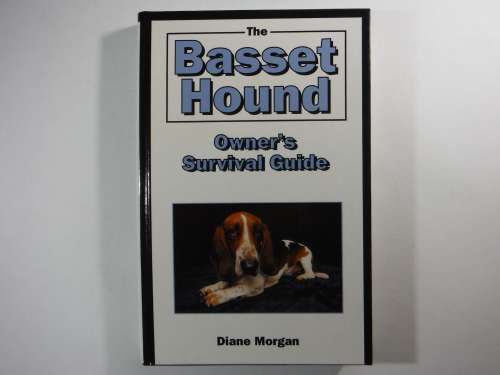 The Basset Hound : Owner`s Survival Guide - Diane Morgan