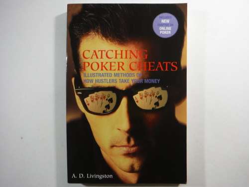 Catching Poker Cheats : Illustrated Methods of How Hustlers Take Your Money - A.D. Livingston