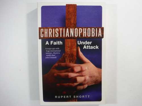Christianophobia : A Faith Under Attack - Rupert Shortt