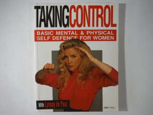 Taking Control : Basic Mental and Physical Self Defence for Women - Lynsey de Paul