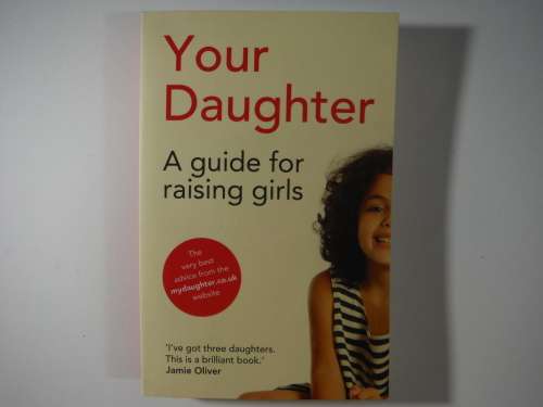 Your Daughter : A Guide for Raising Girls - Paperback