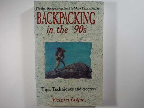 Backpacking in the `90s : Tips, Techniques and Secrets - Paperback - Victoria Logue
